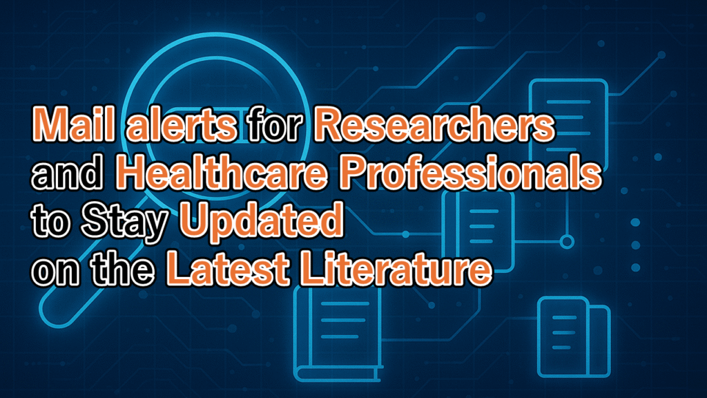 Mail alerts for Researchers and Healthcare Professionals to Stay ...
